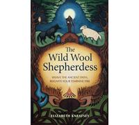 The Wild Wool Shepherdess: Weave the Ancient Path, Reignite Your Feminine Fire