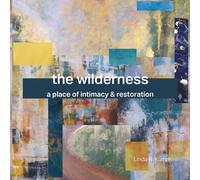The wilderness: A place of intimacy & restoration