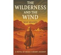 The Wilderness And The Wind: A Lyrical Retelling of Israel’s Forty Years Between Deliverance and Destiny (The Chronicles of Promise Series, Book 1).