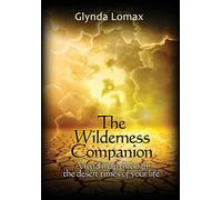 The Wilderness Companion: A Road Map To Guide You Through the Desert Times of Your Life