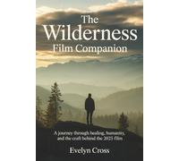 The Wilderness Film Companion: A Journey Through Healing, Humanity, and the Craft Behind the 2025 Film