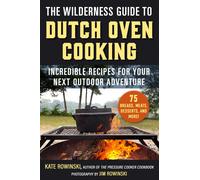 The Wilderness Guide To Dutch Oven Cooking