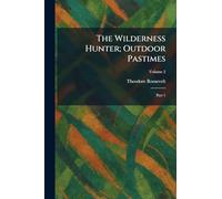 The Wilderness Hunter; Outdoor Pastimes: Part 1