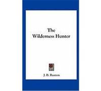The Wilderness Hunter Ruxton, J. B. (Auteur)