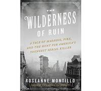 The Wilderness of Ruin: A Tale of Madness, Fire, and the Hunt for America's Youngest Serial Killer - [Version Originale] Roseanne Montillo (Auteur)