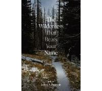 The Wilderness That Bears Your Name