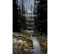 The Wilderness That Bears Your Name