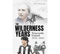 The Wilderness Years: Newcastle United 1978-1984