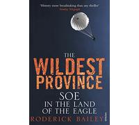 The Wildest Province: SOE in the Land of the Eagle