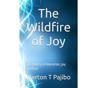 The Wildfire of Joy: The Poetry of liberation, joy and love