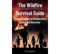 The Wildfire Survival Guide: Essential Steps for Preparation, Safety and Recovery