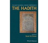 The Wiley Blackwell Concise Companion to The Hadith The Wiley Blackwell Concise Companion to The Hadith (Auteur)