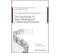 The Wiley Blackwell Handbook of the Psychology of Team Working and Collaborative Processes by Passmore & Jonathan University of East London & UK Passmore Jonathan University of East London UK (Auteur)