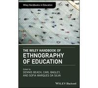 The Wiley Handbook of Ethnography of Education The Wiley Handbook of Ethnography of Education (Auteur)