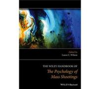 The Wiley Handbook of the Psychology of Mass Shootings The Wiley Handbook of the Psychology of Mass Shootings (Auteur)