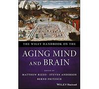 The Wiley Handbook on the Aging Mind and Brain Edited By Steven Anderson , Edited By Matthew Rizzo , Edited By Bernd Fritzsch (Auteur)