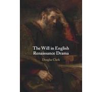 The Will In English Renaissance Drama