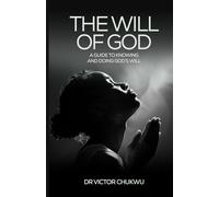 The Will of God: A Guide to Knowing and Doing God's Will