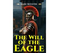 The Will of the Eagle: Ancient Rome Adventure - Epic Battles, Intrigue, and Heroism in the Roman Empire