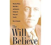 The Will to Believe, New Studies in U.s. Foreign Relations Series Ross A. Kennedy (Auteur)