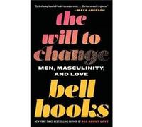 bell hooks – The Will to Change – Men, Masculinity, and Love – Poche