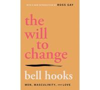 The Will to Change: Men, Masculinity, and Love