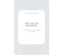 The Will to Disappear: Notes Toward an Ethics of Vanishing