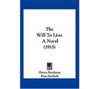The Will to Live: A Novel (1915) Bordeaux, Henry (Auteur)