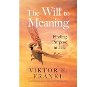 The Will to Meaning: Finding Purpose in Life