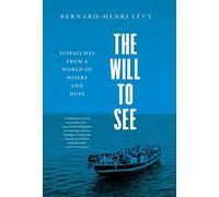 The Will to See: Dispatches from a World of Misery and Hope