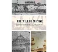 THE WILL TO SURVIVE: The History of Muslims in Guyana