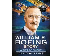 The William E. Boeing Story: A Gift of Flight