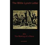 The Willie Lynch Letter: aka The Making of a Slave (Annotated)