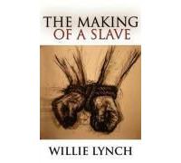 The Willie Lynch Letter and the Making of a Slave