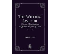 The Willing Saviour: Welcome, Transformation, and Hope in the Work of Christ