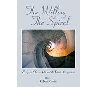 The Willow and the Spiral: Essays on Octavio Paz and the Poetic Imagination