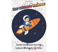 The Willow’s Whisper: Gentle Fairy Tales and Folk Legends Carried by the Wind