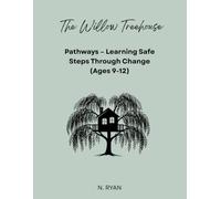 The Willow Treehouse Project: Pathways: Learning Safe Steps Through Change (Ages 9-12)