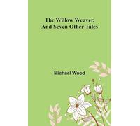 The willow weaver, and seven other tales