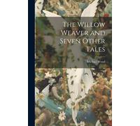 The Willow Weaver And Seven Other Tales