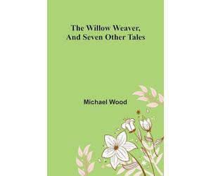 The willow weaver, and seven other tales