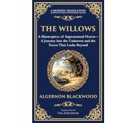 The Willows: A Classic Supernatural Horror Story - Haunting Encounters in the Wilderness (Deluxe Hardbound Edition)