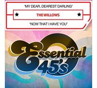 The Willows - My Dear Dearest Darling/Now That I Have You