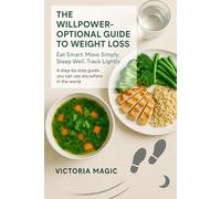 The Willpower Optional Guide to Weight Loss: Eat Smart. Move Simply. Sleep Well. Track Lightly.