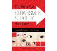 The Wills Eye Strabismus Surgery Handboo Leonard B Nelson, Alex V Levin (Auteur)