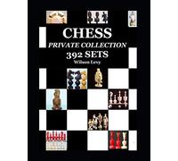 The Wilson Levy's Chess Sets Collection: CHESS SETS - PRIVATE COLLECTION - 392 SETS in 300 COLORS PAGES - NEVER SEEN BEFORE