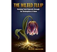 The Wilted TULIP: Refuting Total Depravity through the Redemption of Adam