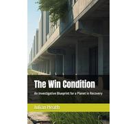 The Win Condition: An Investigative Blueprint for a Planet in Recovery