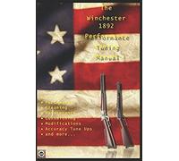 The Winchester 1892 Performance Tuning Manual: Gunsmithing Tips For Modifying Your Winchester 1892 Rifles