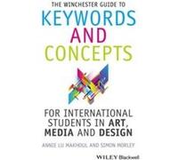 The Winchester Guide to Keywords and Concepts for International Students in Art Media and Design by Morley & Simon Winchester School of Art & Southampton Annie Lu Makhoul - Simon Morley (Auteur)